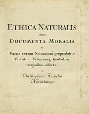 Cover of: Ethica naturalis, seu, Documenta moralia e variis rerum naturalium proprietatib[us], virtutum vitiorumq[ue] symbolicis imaginibus collecta