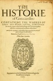 Cover of: historie of Guicciardin: containing the warres of Italie and other partes, continued for manie yeares under sundrie kings and princes, together with the variations and accidents of the same: and also the arguments, with a table at large expressing the principall matters through the whole historie