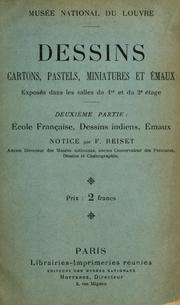 Cover of: Notice des dessins, cartons, pastels, miniatures et émaux exposés dans les salles du 1er et du 2e étage au Musée national du Louvre