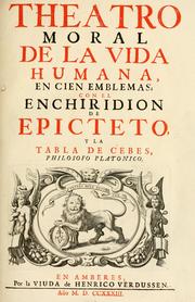 Cover of: Theatro moral de la vida humana, en cien emblemas: con el Enchiridion de Epicteto ; y La tabla de Cebes, philosofo platonico.