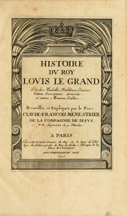 Cover of: Histoire du roy Louis le Grand, par les medailles, emblêmes, deuises, jettons, inscriptions, armoiries, et autres monumens publics