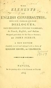 Cover of: elements of English conversation: with new, familiar and easy dialogues, each preceded by a suitable vocabulary in French, English, and Italian. Designed particularly for the use of schools