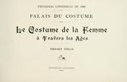 Cover of: Le costume de la femme à travers les âges: projet Félix.