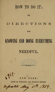 Cover of: How to do it: or, Directions for knowing and doing everything needful.