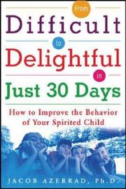 Cover of: From difficult to delightful in just 30 days: how to improve the behavior of your spirited child