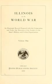 Cover of: Illinois in the World War: an illustrated record prepared with the coöperation and under the direction of the leaders in the state's military and civilian organizations.