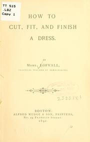 Cover of: How to cut, fit, and finish a dress. by Löfvall, J. H, Mme