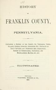 Cover of: History of Franklin county, Pennsylvania, containing a history of the county, its townships, towns, villages, schools, churches, industries...biographies: history of Pennsylvania, statistical and miscellaneous matter, etc. ... by 