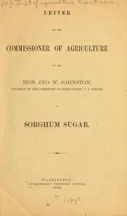 Cover of: Letter of the commissioner of agriculture to the Hon. Jno. W. Johnston, chairman of the Committee on agriculture, U. S. Senate, on sorghum sugar. by United States. Department of Agriculture. National Agricultural Library.