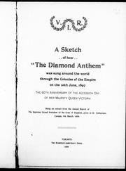 Cover of: A sketch of how "The diamond anthem" was sung around the world through the colonies of the Empire on the 20th June, 1897: the 60th anniversary of the accession day of Her Majesty Queen Victoria :  being an extract from the annual report of the Supreme Grand President of the Sons of England, given at St. Catharines, Canada, 8th March, 1898.