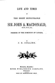 Life and Times of the Right Honourable Sir John A. Macdonald: Premier of the .. by Joseph Edmund Collins