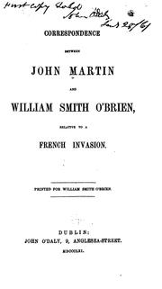 Correspondence Between John Martin and William Smith O'Brien, Relative to a French Invasion by John Martin, William Smith O'Brien