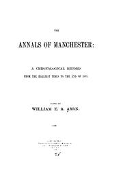 Cover of: The Annals of Manchester: A Chronological Record from the Earliest Times to the End of 1885