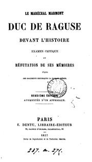 Cover of: Le maréchal Marmont, duc de Raguse, devant l'histoire, examen critique et réfutation de ses ...