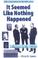 Cover of: It seemed like nothing happened