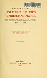Cover of: selection from Goldwin Smith's correspondence: comprising letters chiefly to and from his Engish friends, written between the years 1846 and 1910