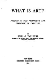 Cover of: What is Art?: Studies in the Technique and Criticism of Painting by John Charles Van Dyke