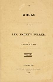 Cover of: complete works of Rev. Andrew Fuller: with a memoir of his life, by Andrew Gunton Fuller : reprinted from the third London edition