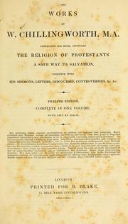 Cover of: The works of W. Chillingworth: containing his book, intituled The religion of Protestants, a safe way to salvation, together with his sermons, letters, discourses, controversies, &c. &c.