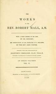 Cover of: works of the Rev. Robert Hall, A. M.: with a memoir of his life