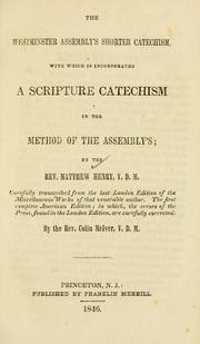 Cover of: The Westminster Assembly's Shorter catechism: with which is incorporated a Scripture catechism in the method of the Assembly's, by the Rev. Matthew Henry