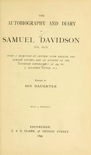 Cover of: The autobiography and diary of Samuel Davidson: with a selection of letters from English and German divines, and an account of the  Davidson controversy of 1857