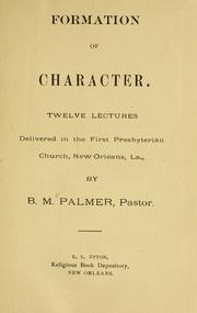 Cover of: Formation of character.: Twelve lectures delivered in the first Presbyterian church, New Orleans, La.