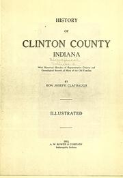 Cover of: History of Clinton County, Indiana: With historical sketches of representative citizens and genealogical records of many of the old families