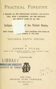 Cover of: Practical forestry.: A treatise on the propagation, planting and cultivation, with a description, and the botanical and popular names of all the indigenous trees of the United States.
