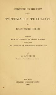 Cover of: Questions on the text of the Systematic Theology of Dr. Charles Hodge: together with an exhibition of various schemes illustrating the principles of theological construction