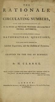 The rationale of circulating numbers, with the investigations of all the rules and peculiar processes used in that part of decimal arithmetic by Henry Clarke