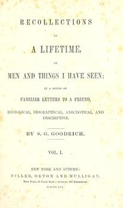 Cover of: Recollections of a lifetime: or men and things I have seen ; in a series of familiar letters to a friend ; historical, biographical, anecdotical, and descriptive