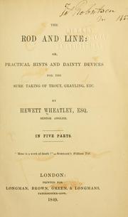 Cover of: The rod and line or, Practical hints and dainty devices for the sure taking of trout, graylings, etc. by Hewett Wheatley