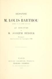 Cover of: Réponse de M. Louis Barthou au discours de M. Joseph Bédier, prononcé dans la séance [de l'Académie française] du 3 novembre 1921.