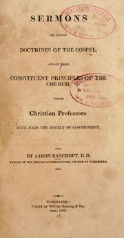 Cover of: Sermons on those doctrines of the gospel, and on those constituent principles of the church, which Christian professors have made the subject of controversy. ...
