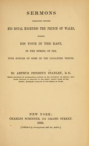 Cover of: Sermons preached before His Royal Highness the Prince of Wales: during his tour in the East, in the Spring of 1862, with notices of some of the localities visited.