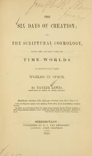 Cover of: six days of creation: or, The Scriptural cosmology, with the ancient idea of time-worlds, in distinction from worlds in space.