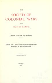 Cover of: The Society of Colonial Wars in the State of Illinois: list of officers and members, together with a record of the service performed by their ancestors in the wars of the Colonies.