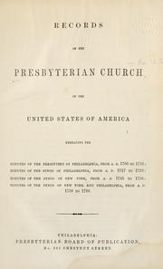 Cover of: Records of the Presbyterian Church in the United States of America: embracing the minutes of the Presbytery of Philadelphia, from A.D. 1706 to 1716, minutes of the Syond [!] of Philadelphia, from A.D. 1717 to 1758, minutes of the Synod of New York, from A.D. 1745 to 1758, minutes of the Synod of New York and Philadelphia, from A.D. 1758 to 1788.