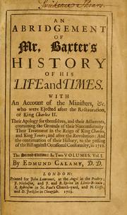 Cover of: Abridgement of Mr. Baxter's History of his life and times: With an account of the ministers, &c. who were ejected after the restauration, of King Charles II ... and the continuation of their history, to the passing of the bill against occasional conformity, in 1711