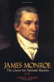 James Monroe: the quest for national identity by Harry Ammon