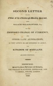 Cover of: A second letter to the editor of the Edinburgh weekly journal, from Malachi Malagrowther, Esq.: on the proposed change of currency, and other late alterations, as they affect, or are intended to affect, the Kingdom of Scotland.