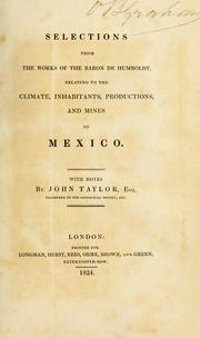 Cover of: Selections from the works of the Baron de Humboldt: relating to the climate, inhabitants, productions, and mines of Mexico.
