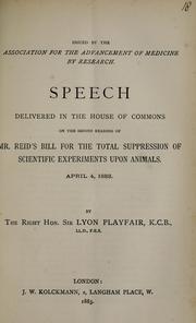 Cover of: Speech delivered in the House of Commons: on the second reading of Mr. Reid's bill for the total suppression of scientific experiments upon animals, April 4, 1883