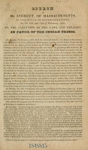 Cover of: Speech of Mr. Everett, of Massachusetts in the House of Representatives, on the 14th and 21st of February, 1831, on the execution of the laws and treaties in favor of the Indian tribes.