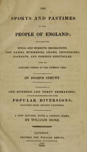 Cover of: sports and pastimes of the people of England: including the rural and domestic recreations, May games, mummeries, shows, processions, pageants, and pompous spectacles, from the earliest period to the present time