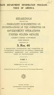 Cover of: State Department information program, Voice of America: hearings before the Permanent Subcommittee on Investigations of the Committee on Government Operations, United States Senate, Eighty-third Congress, first session, pursuant to S. Res. 40, a resolution authorizing the Committee on Government Operations to employ temporary additional personnel and increasing the limit of expenditures.