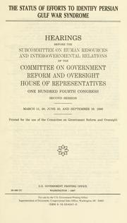Cover of: The status of efforts to identify Persian Gulf War syndrome: hearings before the Subcommittee on Human Resources and Intergovernmental Relations of the Committee on Government Reform and Oversight, House of Representatives, One Hundred Fourth Congress, second session, March 11, 28; June 25; and September 19, 1996.