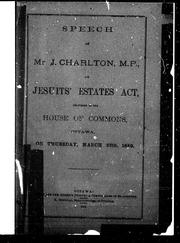 Cover of: Speech of Mr. J. Charlton, M.P., on Jesuits' Estates Act: delivered in the House of Commons, Ottawa on Thursday, March 28th, 1889.