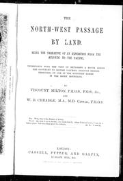 Cover of: The North-west passage by land: being the narrative of an expedition from the Atlantic to the Pacific : undertaken with the view of exploring a route across the continent to British Columbia through British territory, by one of the northern passes in the Rocky Mountains